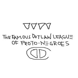 The Famous Outlaw League Of Proto-Negroes