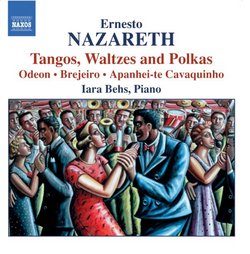 Ernesto Nazareth: Tangos, Waltzes and Polkas