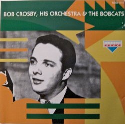Bob Crosby, His Orchestra & The Bobcats