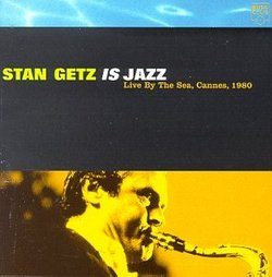 Stan Getz Is Jazz: Live By the Sea Cannes 1980