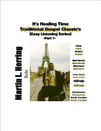 It's Healing Time...Traditional Gospel Classic's(Easy Listening Series) -Part 1- Martin L. Herring  Solo