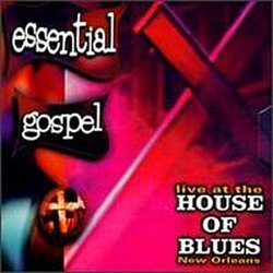 Essential Gospel: Live At The House Of Blues, New Orleans