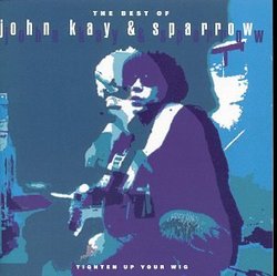 The Best of John Kay & Sparrow: Tighten Up Your Wig