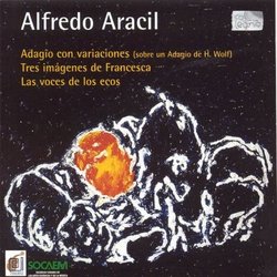 Alfredo Aracil: Adagio con variaciones; Tres imagines de Francesca; Las voces de los ecos