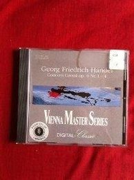 Vienna Master Series: Georg Friedrich Handel Concerti Grossi op. 6 Nr. 5-7