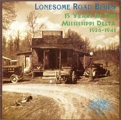 Lonesome Road Blues : 15 Years In The Mississippi Delta, 1926-1941