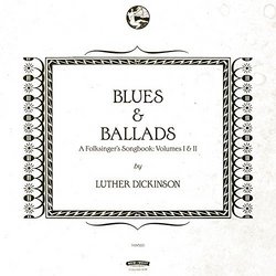 Blues and Ballads (A Folksinger's Songbook) Volumes I & II by Luther Dickinson