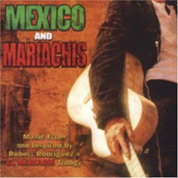 Mexico and Mariachis: Music From and Inspired by Robert Rodriguez's El Mariachi Trilogy