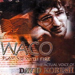 Waco: Playing With Fire (The Actual Voice of David Koresh)