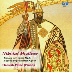 Nikolai Medtner: Sonata in F minor, Op. 5; Second Improvisation, Op. 4