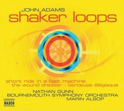 John Adams: Shaker Loops; The Wound-Dresser; Short Ride in a Fast Machine