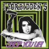 Forbidden 5 Chop You Up!
