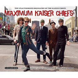 Maximum Kaiser Chiefs: The Unauthorised Biography of the Kaiser Chiefs