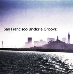San Francisco Under a Groove, Vol. 1