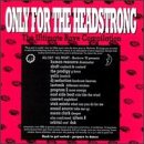 Only The Headstrong: The Ultimate Rave Compilation