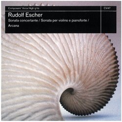 Rudolf Escher: Sonate concertante / Sonata per violino e pianoforte / Arcana