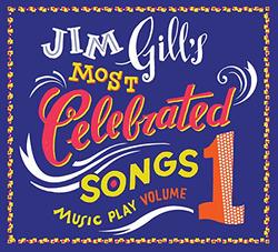 Jim Gill's Most Celebrated Songs - Music Play Volume 1