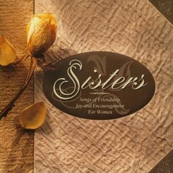 Sisters: Songs Of Friendship, Joy, & Encouragement For Women