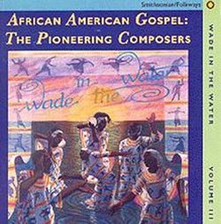 Wade In The Water, Vol. 3: African American Gospel