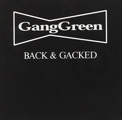 Back & Gacked by Gang Green (1998-05-03)