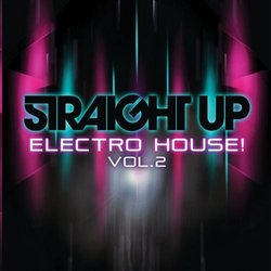 Straight Up Electro House! Vol. 2 - 2 CDs