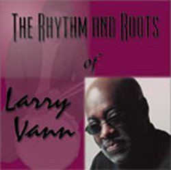 The Rhythm And Roots of Larry Vann