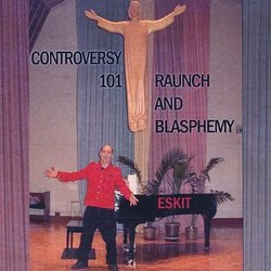 Controversy 101: Raunch and Blasphemy