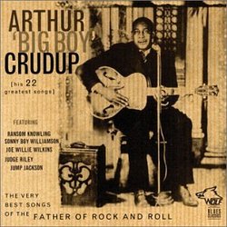 Arthur Big Boy Crudup and His 22 Greatest Songs