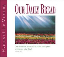 Our Daily Bread Vol.1: Hymns of the Morning