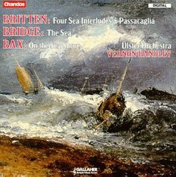 Britten: Four Sea Interludes/Passacaglia/Bridge: Suite The Sea/Bax: On The Sea-Shore