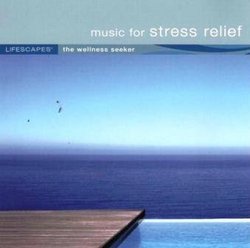 Music for Stress Relief (Lifescapes the Wellness Seeker)