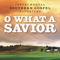 O What a Savior - Instrumental Southern Gospel Favorites