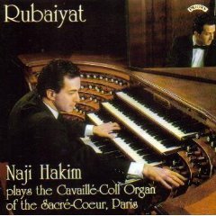 Rubaiyat: Naji Hakim Plays the Cavaille-Coll Organ of the Sacre-Coeur, Paris