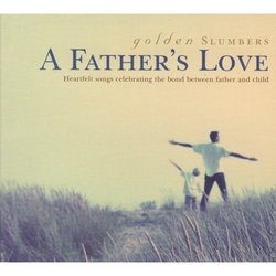 Golden Slumbers: A Fathers Love