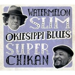 Okiesippi Blues by Watermelon Slim & Super Chikan (2011) Audio CD by Unknown (0100-01-01)