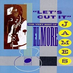 Let's Cut It: Very Best of Elmore James