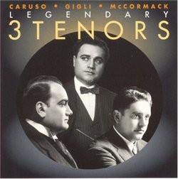3 Legendary Tenors: Caruso; Gigli; McCormack