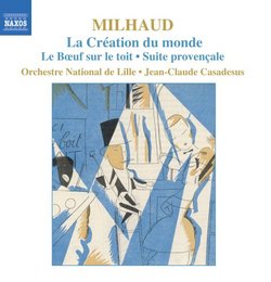 Milhaud: La Création du monde; Le boeuf sur le toit; Suite provençale