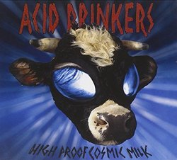 High Proof Cosmic Milk by Acid Drinkers (2009-07-14)