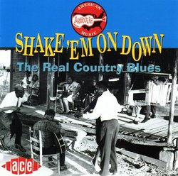 Shake Em on Down: Real Country Blues