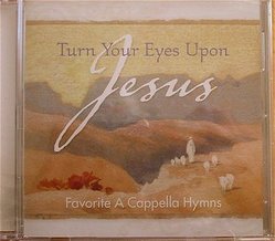 Turn Your Eyes Upon Jesus - Favorite A Cappella Hymns