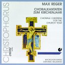 Reger: Choral Cantatas for the Church Year