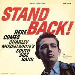Stand Back: Here Comes Charley Musselwhite's South Side Band By Charlie Musselwhite (1995-10-23)
