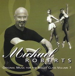 Michael Roberts Original Music for the Ballet Class Volume 7