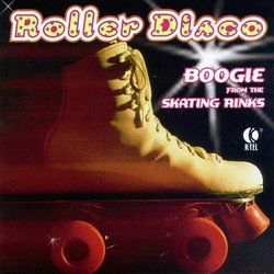Roller Disco: Boogie From The Skating Rinks