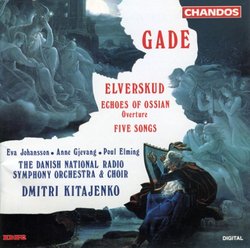 Niels W. Gade: Elverskud, Op. 30; Ossian Overture; Fünf Gesäng, Op. 13