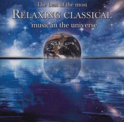 The Best of the Most Relaxing Classical Music in the Universe