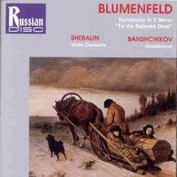 Blumenfeld: Symphony in C minor, Op 39 "To the Dear Beloved" / Shebalin: Concertino for violin & orchestra Op14/1