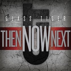 Then Now Next By Glass Tiger (2012-08-28)
