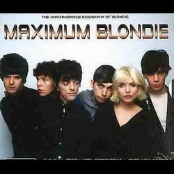 Maximum Blondie: The Unauthorised Biography Of Blondie